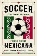 Soccer Mexicana: following the ball, finding Mexico