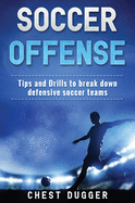 Soccer Offense: Tips and Drills to Break Down Defensive Soccer Teams