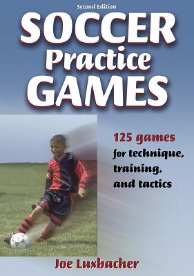 Soccer Practice Games - 2nd Edition - Luxbacher, Joseph, Dr.