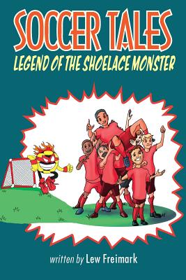 Soccer Tales: Legend of the Shoelace Monster - Freimark, Lew