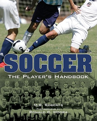 Soccer: The Player's Handbook - Roberts, M B, and Modra, Ronald C (Photographer)