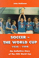 Soccer: The World Cup 1930-1998 - Robinson, John