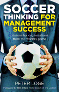 Soccer Thinking for Management Success: Lessons for Organizations from the World's Game
