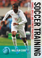 Soccer Training: Games, Drills and Fitness Practices - Cook, Malcolm