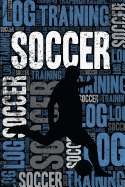 Soccer Training Log and Diary: Soccer Training Journal and Book for Player and Coach - Soccer Notebook Tracker