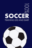 Soccer Training Log and Diary: Training Journal for Soccer - Notebook