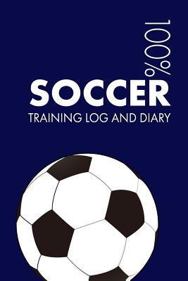 Soccer Training Log and Diary: Training Journal for Soccer - Notebook - Notebooks, Elegant