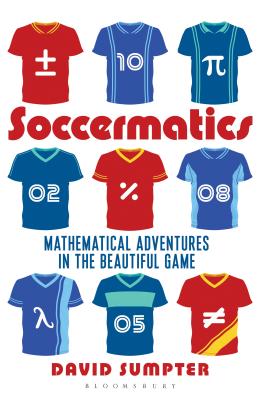 Soccermatics: Mathematical Adventures in the Beautiful Game Pro-Edition - Sumpter, David
