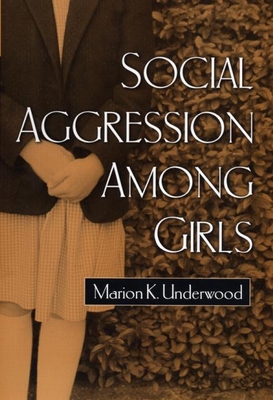 Social Aggression Among Girls - Underwood, Marion K, PhD