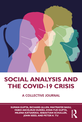 Social Analysis and the COVID-19 Crisis: A Collective Journal - Gupta, Suman, and Allen, Richard, and Basu, Maitrayee