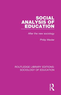 Social Analysis of Education: After the new sociology - Wexler, Philip