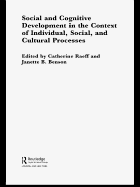 Social and Cognitive Development in the Context of Individual, Social, and Cultural Processes