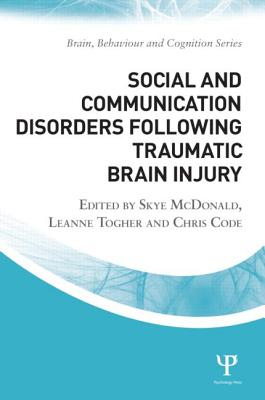 Social and Communication Disorders Following Traumatic Brain Injury - McDonald, Skye (Editor), and Togher, Leanne (Editor), and Code, Chris (Editor)