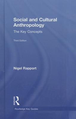 Social and Cultural Anthropology: The Key Concepts - Rapport, Nigel