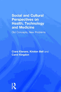 Social and Cultural Perspectives on Health, Technology and Medicine: Old Concepts, New Problems