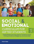 Social and Emotional Curriculum for Gifted Students: Grade 3, Project-Based Learning Lessons That Build Critical Thinking, Emotional Intelligence, and Social Skills