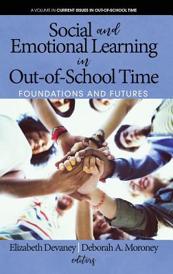 Social and Emotional Learning in Out-Of-School Time: Foundations and Futures - Devaney, Elizabeth (Editor), and Moroney, Deborah A. (Editor)