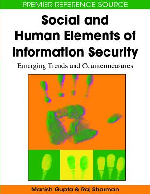 Social and Human Elements of Information Security: Emerging Trends and Countermeasures - Gupta, Manish (Editor), and Sharman, Raj (Editor)