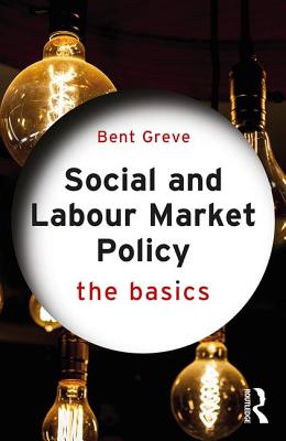 Social and Labour Market Policy: The Basics - Greve, Bent