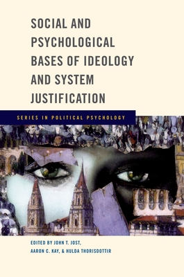 Social and Psychological Bases of Ideology and System Justification - Jost, John T, and Kay, Aaron C, and Thorisdottir, Hulda