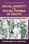 Social Anxiety and Social Phobia in Youth: Characteristics, Assessment, and Psychological Treatment