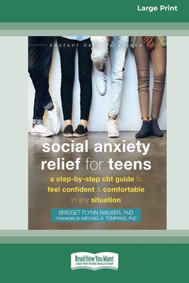 Social Anxiety Relief for Teens: A Step-by-Step CBT Guide to Feel Confident and Comfortable in Any Situation [Large Print 16 Pt Edition] - Walker, Bridget F