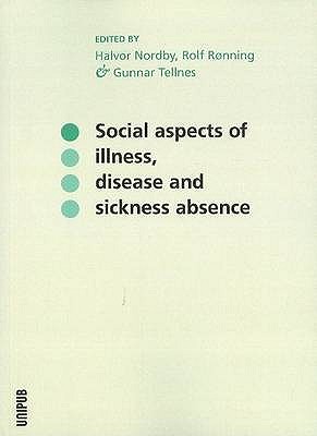 Social Aspects of Illness, Disease & Sickness Absence - Nordby, Halvor, PhD (Editor), and Ronning, Rolf (Editor), and Tellnes, Gunnar (Editor)