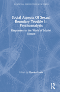 Social Aspects of Sexual Boundary Trouble in Psychoanalysis: Responses to the Work of Muriel Dimen
