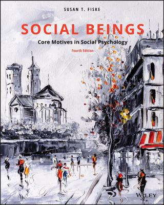 Social Beings: Core Motives in Social Psychology - Fiske, Susan T