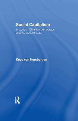 Social Capitalism: A Study of Christian Democracy and the Welfare State - van Kersbergen, Kees