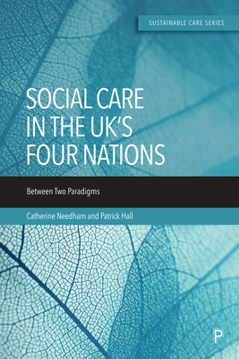 Social Care in the Uk's Four Nations: Between Two Paradigms - Needham, Catherine, and Hall, Patrick