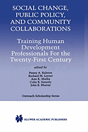 Social Change, Public Policy, and Community Collaborations: Training Human Development Professionals for the Twenty-First Century
