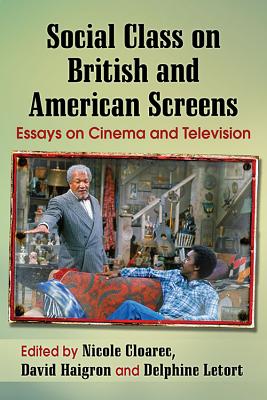 Social Class on British and American Screens: Essays on Cinema and Television - Cloarec, Nicole (Editor), and Haigron, David (Editor), and Letort, Delphine (Editor)