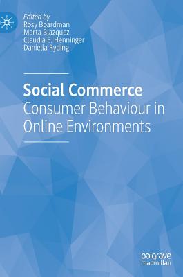 Social Commerce: Consumer Behaviour in Online Environments - Boardman, Rosy (Editor), and Blazquez, Marta (Editor), and Henninger, Claudia E (Editor)