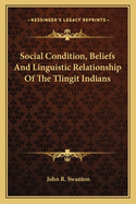 Social Condition, Beliefs And Linguistic Relationship Of The Tlingit Indians