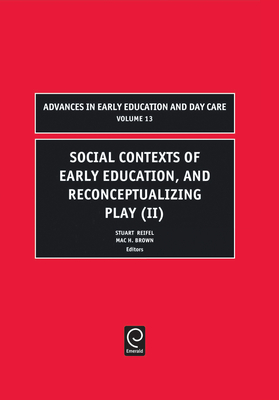 Social Contexts of Early Education, and Reconceptualizing Play - Reifel, Stuart (Editor), and Brown, Mac H (Editor)