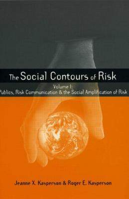 Social Contours of Risk: Volume I: Publics, Risk Communication and the Social - Kasperson, Roger E, and Kasperson, Jeanne