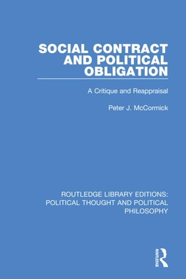 Social Contract and Political Obligation: A Critique and Reappraisal - McCormick, Peter J