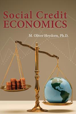 Social Credit Economics - Heydorn Ph D, M Oliver