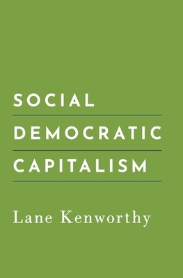 Social Democratic Capitalism - Kenworthy, Lane