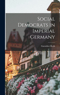 Social Democrats in Imperial Germany