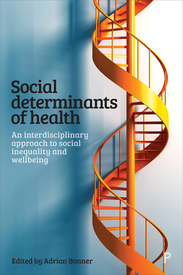 Social Determinants of Health: An Interdisciplinary Approach to Social Inequality and Wellbeing - West, Charles (Contributions by), and Burstow, Paul (Contributions by), and Munro, Gayle (Contributions by)