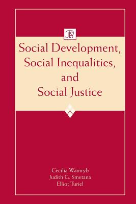 Social Development, Social Inequalities, and Social Justice - Wainryb, Cecilia (Editor), and Smetana, Judith G (Editor), and Turiel, Elliot (Editor)