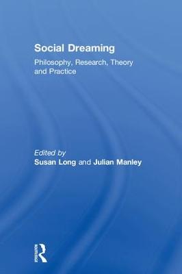 Social Dreaming: Philosophy, Research, Theory and Practice - Long, Susan (Editor), and Manley, Julian (Editor)