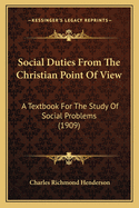 Social Duties from the Christian Point of View: A Textbook for the Study of Social Problems (1909)