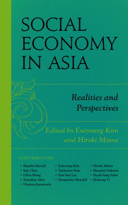 Social Economy in Asia: Realities and Perspectives - Kim, Euiyoung (Editor), and Miura, Hiroki (Editor), and Baruah, Bipasha (Contributions by)