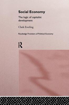 Social Economy: The Logic of Capitalist Development - Everling, Clark