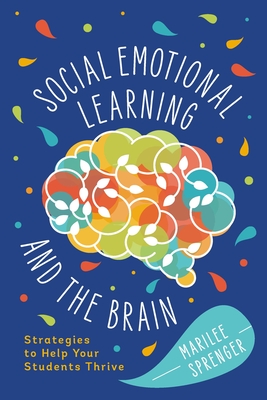 Social-Emotional Learning and the Brain: Strategies to Help Your Students Thrive - Sprenger, Marilee