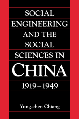 Social Engineering and the Social Sciences in China, 1919-1949 - Chiang, Yung-chen