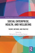 Social Enterprise, Health, and Wellbeing: Theory, Methods, and Practice